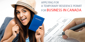 What To Consider When Applying For A Temporary Residence Permit For Business In Canada
