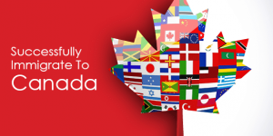 How To Successfully Immigrate To Canada