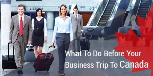 4 Things to Consider Before Planning a Business Trip to Canada