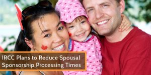 IRCC Plans to Reduce Spousal Sponsorship Processing Times