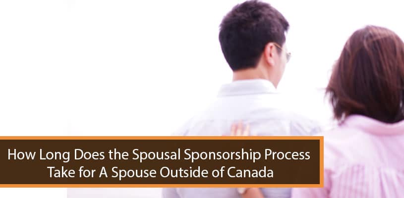 How Long Does the Spousal Sponsorship Process Take for A Spouse Outside of Canada