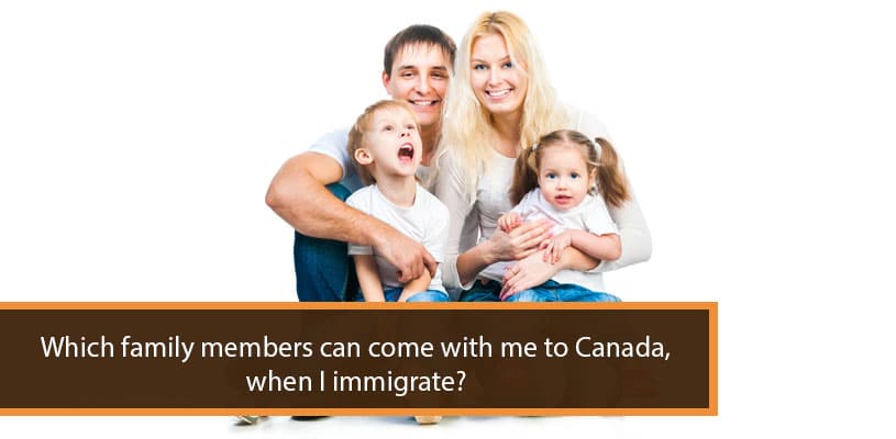 Which family members can come with me to Canada when I immigrate