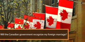 Will the Canadian Government Recognize My Foreign Marriage?