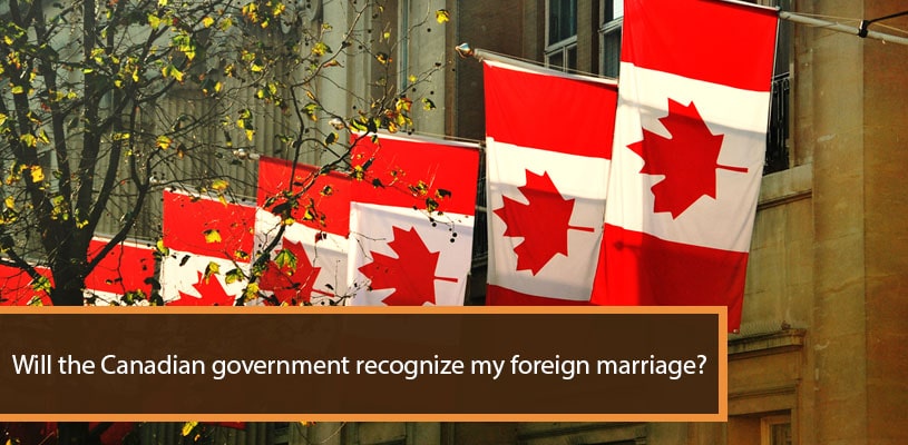 Will the Canadian government recognize my foreign marriage