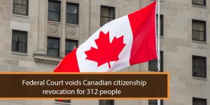 Federal Court voids Canadian citizenship revocation for 312 people
