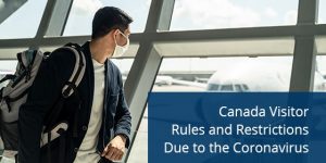 Canada Visitor Rules and Restrictions Due to the Coronavirus