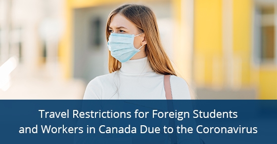 Travel Restrictions for Foreign Students and Workers in Canada Due to the Coronavirus