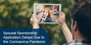 Spousal Sponsorship Application Delays Due to the Coronavirus Pandemic