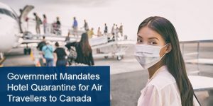 Government Mandates Hotel Quarantine for Air Travellers to Canada